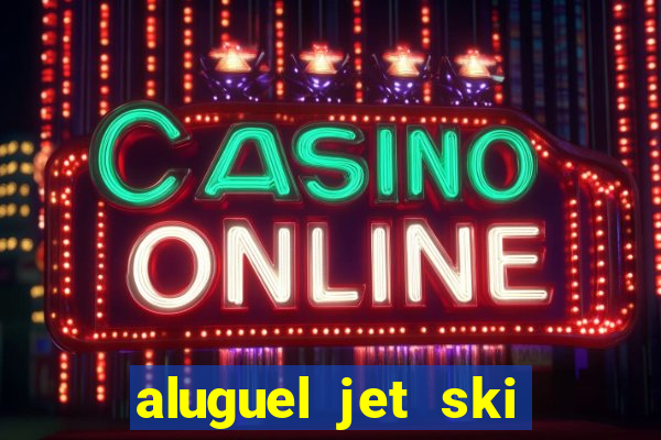 aluguel jet ski porto seguro